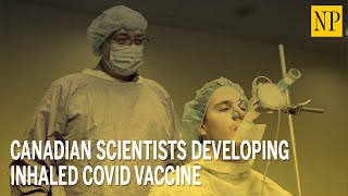 Canadian scientists developing inhaled COVID vaccine