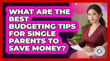 What Are The Best Budgeting Tips For Single Parents To Save Money? - Single Parent Support Hub