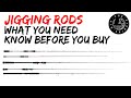 JIGGING RODS | WHAT YOU NEED TO KNOW BEFORE YOU BUY