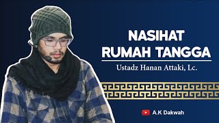 Nasihat Rumah Tangga (Pesan Penting untuk Para Suami) - Ustadz Hanan Attaki, Lc.