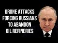 Russian oil refineries crisis as staff quit jobs as drone attacks increase russia ukraine war