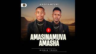 AMASINAMUVA AMASHA-Angisamfuni (official audio)