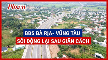 Bà Rịa-Vũng Tàu: Mua bán nhà, đất sôi động trở lại - PLO