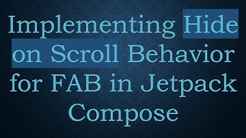 Implementing Hide on Scroll Behavior for FAB in Jetpack Compose