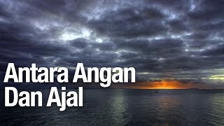 Kajian Islam: Antara Angan dan Ajal - Ustadz Ammi Nur Baits