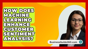 How Does Machine Learning Enhance Customer Sentiment Analysis? - BusinessGuide360.com