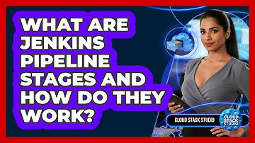 What Are Jenkins Pipeline Stages And How Do They Work? - Cloud Stack Studio
