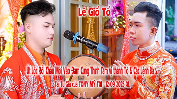Út Lộc Rỗi Chầu Mời Vào Đám - Lễ Giổ Tổ Tại Tư Gia của TONY MỸ TÀI - 12/09 - 2025 AL