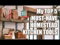 5 HOMESTEAD KITCHEN Tools I CAN'T Live Without!