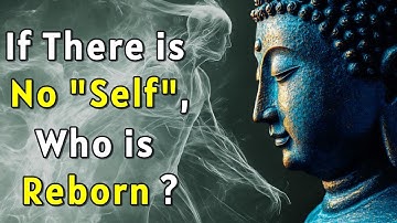 If There is No "Self", Who is Reborn? Buddhism