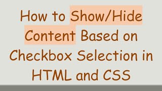 How to Show/Hide Content Based on Checkbox Selection in HTML and CSS