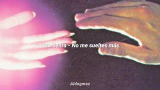 Video thumbnail of "Sen Senra - No me sueltes más | Letra"