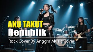 AKU TAKUT - REPUBLIK | Rock Cover by anggra Music Cover screenshot 5
