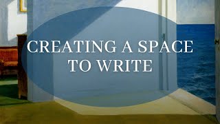 Creating a Space to Write - (writing advice)