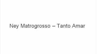 Video thumbnail of "Ney Matogrosso - Tanto Amar"