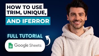 How To Use TRIM, UNIQUE, and IFERROR In Google Sheets [2026 Guide]