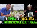 Donde está el VOCALISTA de Incomparables  de Tijuana?