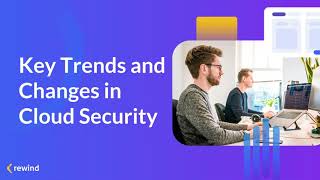 Key Trends & Changes In Cloud Security