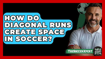 How Do Diagonal Runs Create Space In Soccer? - The Soccer Xpert