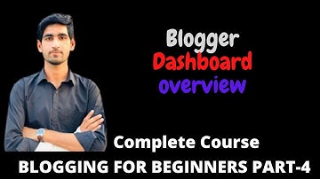 Blogger Dashboard Overview | Complete beginner Guide Part - 4