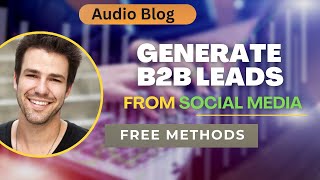 Audio Blog: Best Way to Generate Targeted B2B Leads from Social Media | Proven Strategy