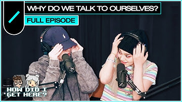 Why Do We Talk To Ourselves? | HDIGH Ep. #51
