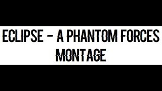 Eclipse - A Phantom Forces Montage