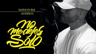 Gustavo Elis - No Me Dejes Solo (Acústico)