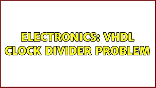 Electronics: VHDL Clock Divider Problem