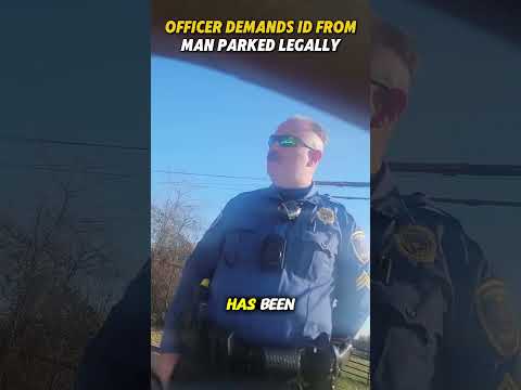 Officer Demands ID From Man Parked Legally