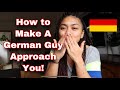 How to make a guy approach you  dating a german man    my diary