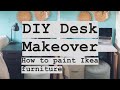 DIY DESK MAKEOVER - HOW TO PAINT IKEA FURNITURE
