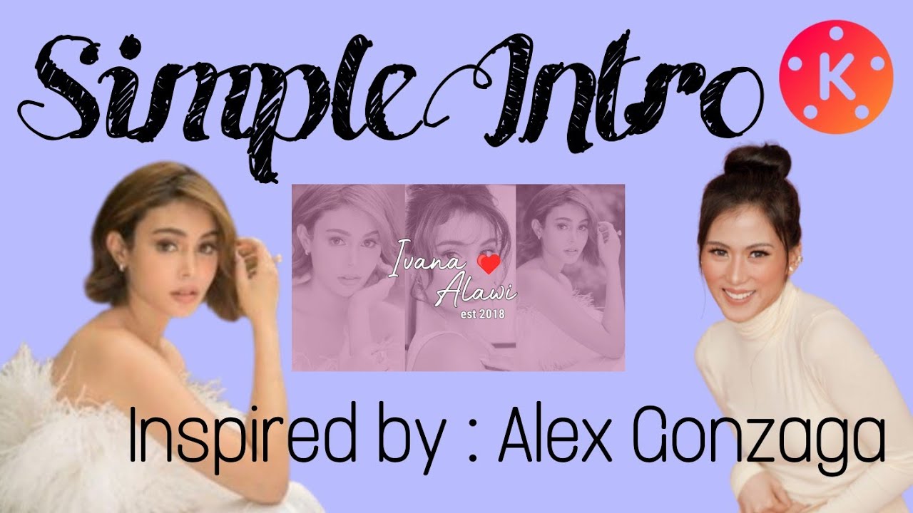 SIMPLE INTRO | INSPIRED BY ALEX GONZAGA INTRO | TUTORIAL | KINEMASTER ...