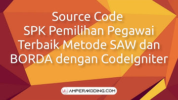 Source Code SPK Pemilihan Pegawai Terbaik Metode SAW dan BORDA dengan CodeIgniter
