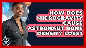 How Does Microgravity Cause Astronaut Bone Density Loss? - All About Astronauts