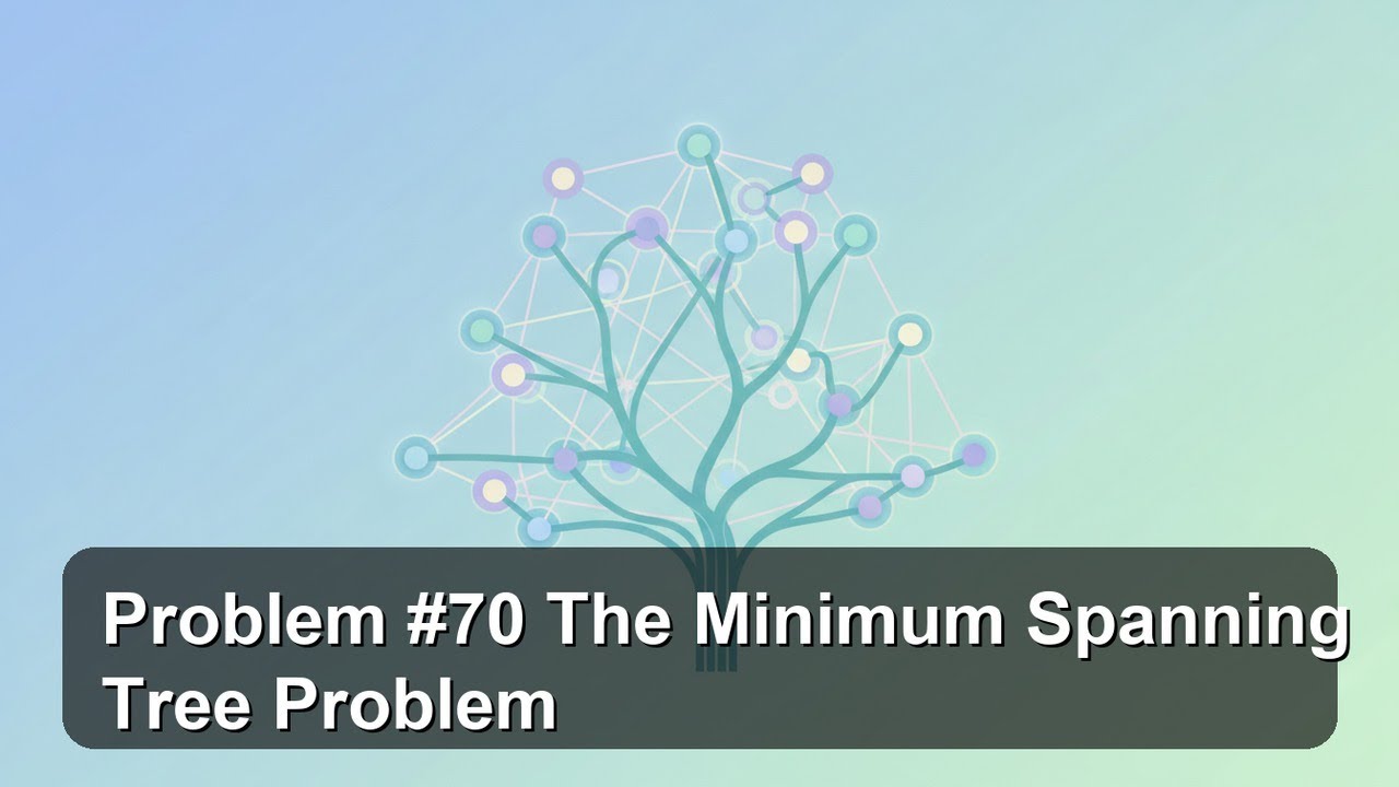 Problem #70 The Minimum Spanning Tree Problem - YouTube