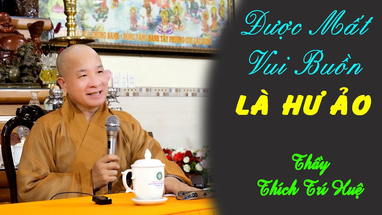 ĐƯỢC MẤT VUI BUỒN CHẲNG QUA LÀ HƯ ẢO. Thầy Thích Trí Huệ mới nhất 2023
