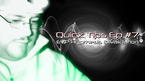 EVP Hypothesis & Validation (Quick Tips Ep #7)