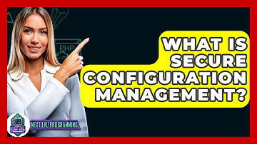 What Is Secure Configuration Management? - Next LVL Programming