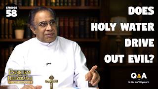 Ep 58 | Does Holy Water Drive Out Evil? | Exorcism & Deliverance | Dr. John Jose Vettiyankal VC