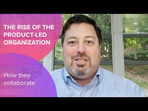 Product-led Organizations: How They Collaborate