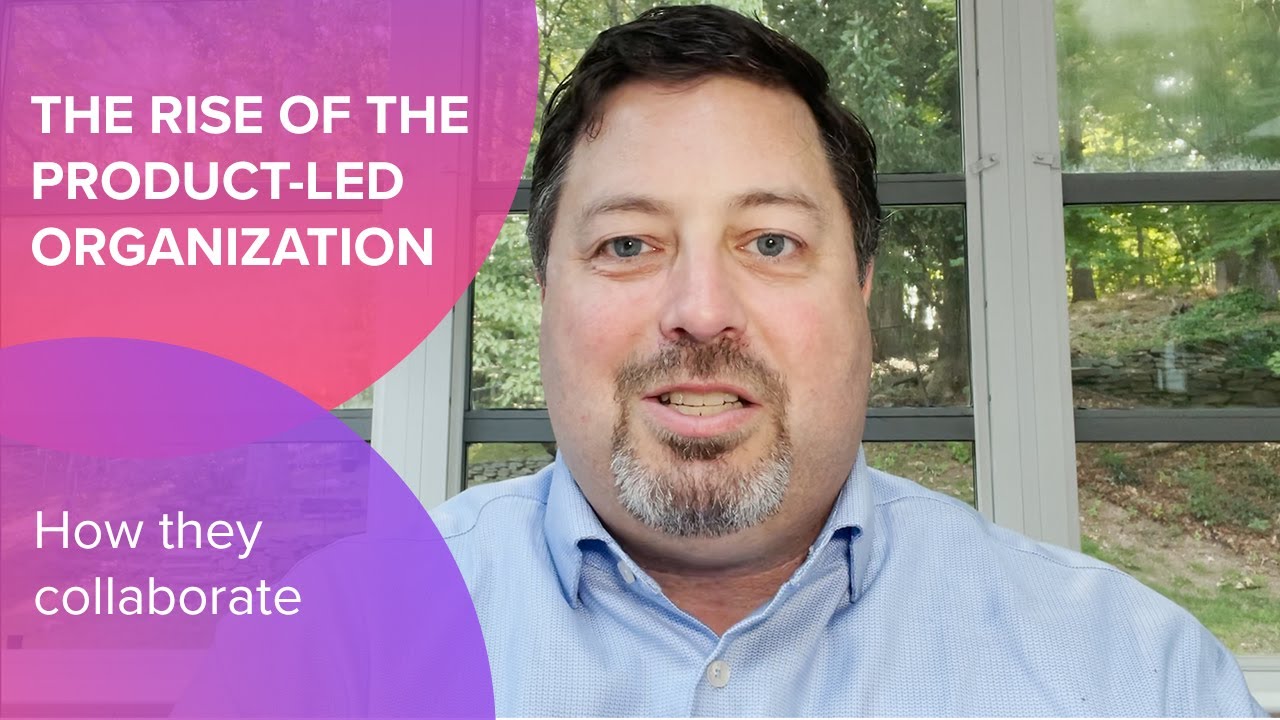 Product-led Organizations: How They Collaborate