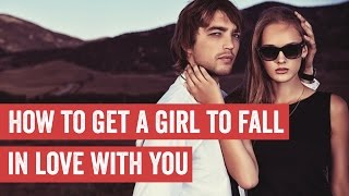 How To Make A Girl Fall In Love With You FAST