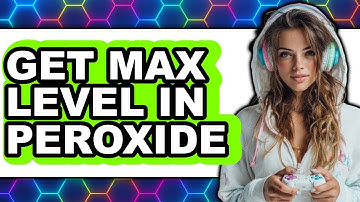 How to Get Max Level in Peroxide 2025 - Easy Guide