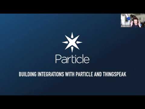 [Expert Webinar] Building IoT Integrations with Particle and ThingSpeak