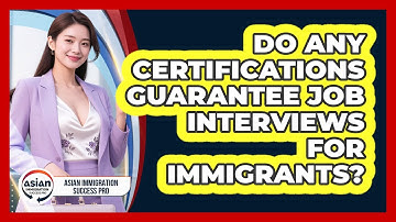 Do Any Certifications Guarantee Job Interviews For Immigrants? - Asian Immigration Success Pro