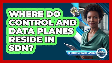 Where Do Control And Data Planes Reside In SDN?