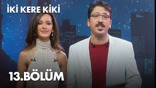 İki Kere Kiki - 13. Bölüm