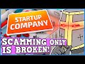 Startup Company IS A PERFECTLY BALANCED GAME WITH NO EXPLOITS - Scamming = Infinite Money Glitch