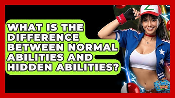What Is The Difference Between Normal Abilities And Hidden Abilities? - The Trainers Guide